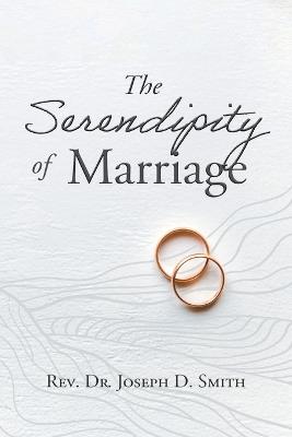 The Serendipity of Marriage - Dr Joseph D Smith - cover