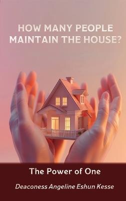 How Many People Maintain the House?: The Power of One - Angeline Eshun Kesse - cover