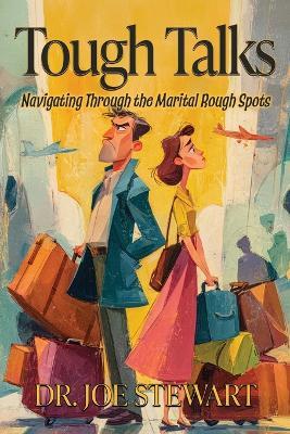 Tough Talks: Navigating Through the Marital Rough Spots - Joe R Stewart - cover