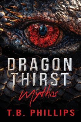 Dragon Thirst Mythos - T B Phillips - cover