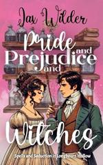 Pride and Prejudice and Witches: A Short Bewitching, Spicy, Regency, Enemies to Lovers, Romance