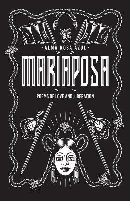 Mariaposa: Poems of Love and Liberation - Alma Rosa Azul - cover