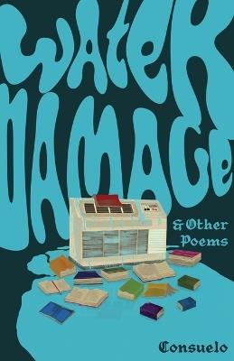 Water Damage & Other Poems - Consuelo de Verano - cover