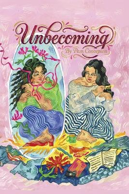 Unbecoming: Poems and Visual Art - Pam Concepcion - cover