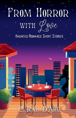 From Horror with Love: Haunted Romance Short Stories - C Rae D'Arc - cover