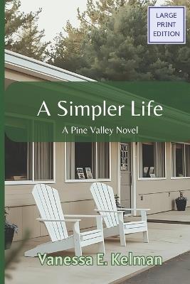 A Simpler Life (Large Print): A Pine Valley Novel - Vanessa E Kelman - cover