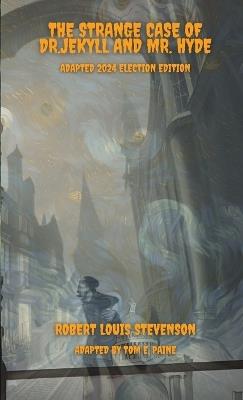 The Strange Case of Dr.Jekyll and Mr. Hyde: Adapted 2024 Election Edition - Robert Louis Stevenson - cover