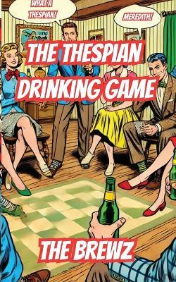 The Thespian Drinking Game - The Brewz - cover