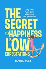 THE SECRET TO HAPPINESS IS LOW EXPECTATIONS