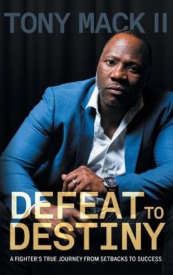 Defeat to Destiny: From Setbacks to Success - Tony Mack - cover