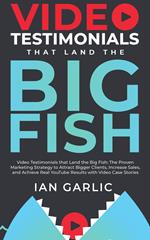 VIDEO TESTIMONIALS THAT LAND THE BIG FISH