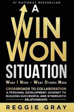 A Win Won Situation: Crossroads to Collaboration, A Personal Development Journey to Building Successful and Synergistic Relationships