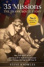 35 Missions, The Frank Boyle Story: The True Story of an American B-17 Ball Turret Gunner Over Europe During World War II