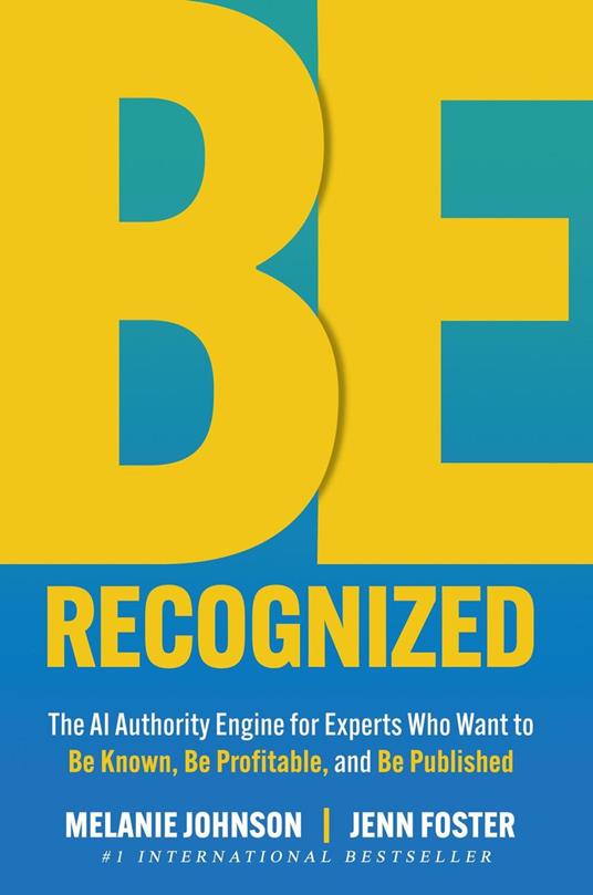 Be Recognized: The AI Authority Engine for Experts Who Want to Be Known, Be Profitable, and Be Published