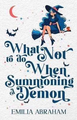 What Not to do When Summoning a Demon - Emilia Abraham - cover