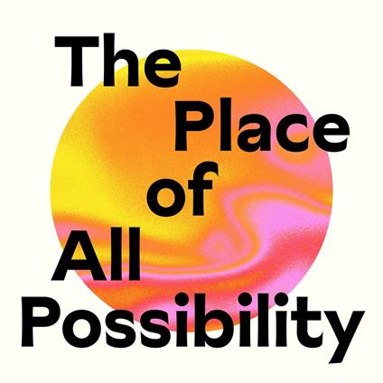 The Place of All Possibility