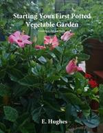 Starting Your First Potted Vegetable Garden: How to create a garden oasis