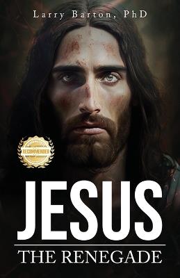 Jesus the Renegade - Larry Barton - cover
