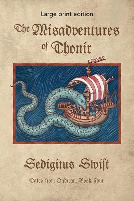 The Misadventures of Thonir: Large Print Edition - Sedigitus Swift - cover