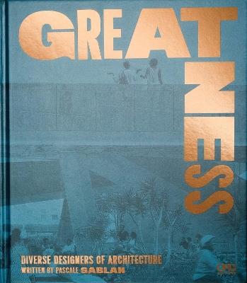 Greatness: Diverse Designers of Architecture - Pascale Sablan - cover