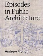 Episodes in Public Architecture