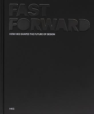 Fast Forward: How HKS Shapes the Future of Design - HKS Architects - cover