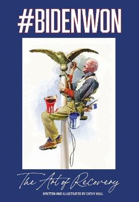 #BIDENWON: The Art of Recovery - Cathy Hull - cover