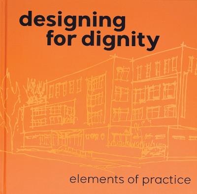 Designing for Dignity: Elements of Practice - Jennifer Wilson,Rachelle Macur,Chad Holtzinger - cover