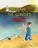 Beware The Guarded Heart