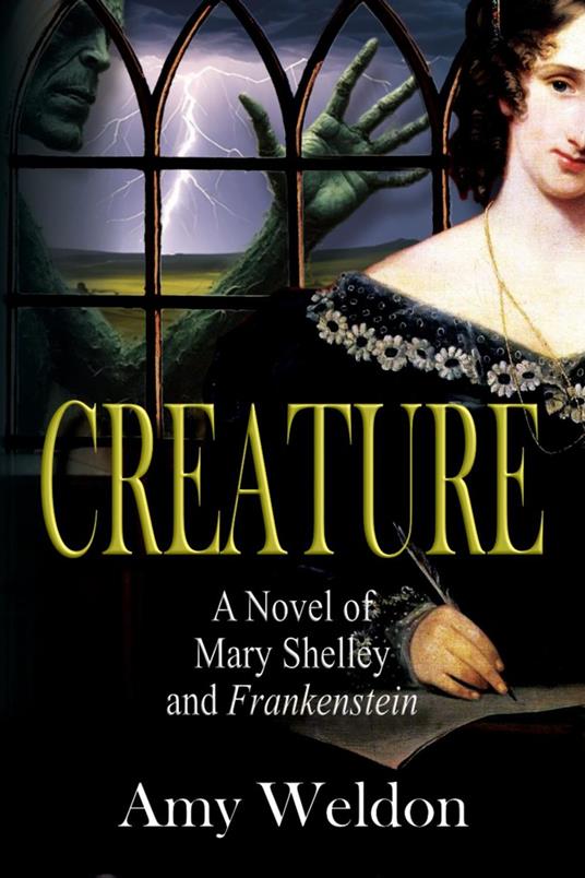 Creature: A Novel of Mary Shelley and Frankenstein
