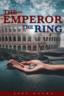 The Emperor The Ring: Book 2 in the Seeker Series - Jeff Gaura - cover