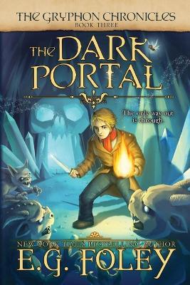 The Dark Portal (The Gryphon Chronicles, Book 3) - E G Foley - cover