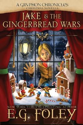 Jake & The Gingerbread Wars (A Gryphon Chronicles Christmas Novella) - E G Foley - cover
