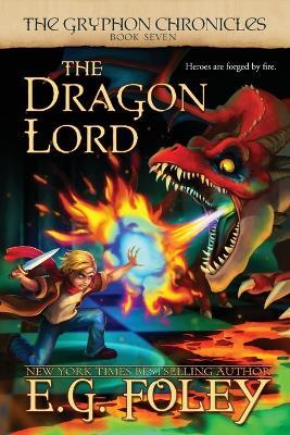 The Dragon Lord (The Gryphon Chronicles, Book 7) - E G Foley - cover
