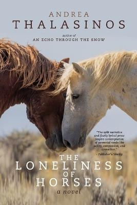 The Loneliness of Horses - Andrea Thalasinos - cover