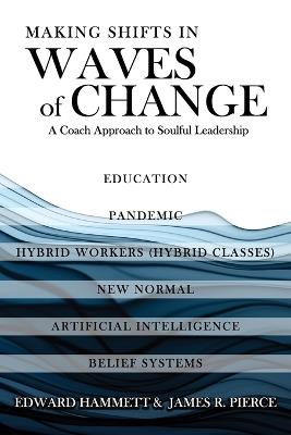 Making Shifts In Waves Of Change: A Coach Approach To Soulful-Leadership - Edward Hammett,James R Pierce - cover