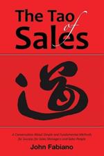 The Tao of Sales: A Conversation about Simple and Fundamental Methods for Success for Sales Managers and Sales People