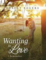 Wanting To Love: I Remember