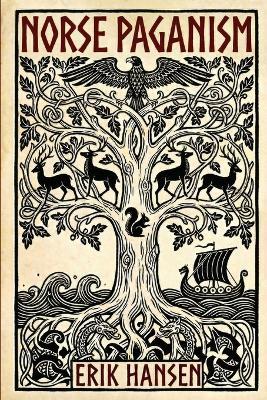 Norse Paganism: A Comprehensive Guide to Viking History and Culture - Gods, Rituals, Runes & Magic, Afterlife, and the Nine Realms of Norse Mythology - Erik Hansen - cover