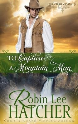 To Capture a Mountain Man - Robin Lee Hatcher - cover
