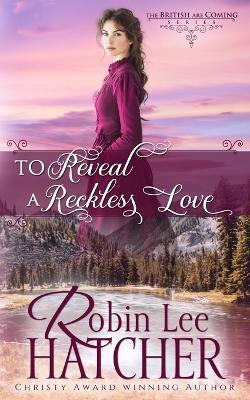 To Reveal a Reckless Love - Robin Lee Hatcher - cover