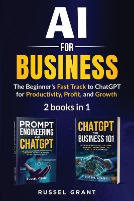 AI for Business: The Beginner's Fast Track to ChatGPT for Productivity, Profit, and Growth (2 books in 1) - Russel Grant - cover