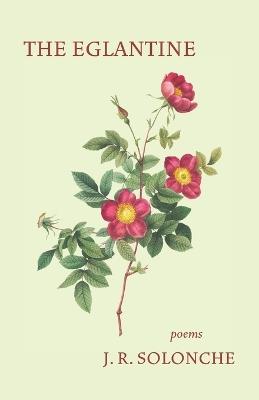 The Eglantine - J R Solonche - cover