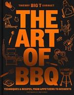The Art of Barbecue: Techniques & Recipes, from Appetizers to Desserts