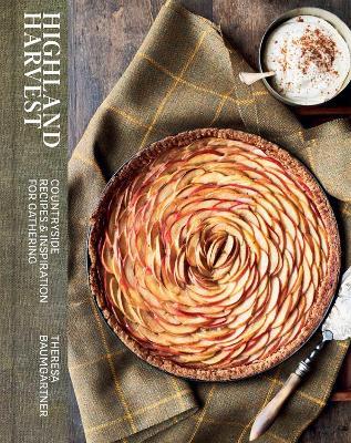 Highland Harvest: Countryside Recipes & Inspiration for Gathering - Theresa Baumgartner - cover