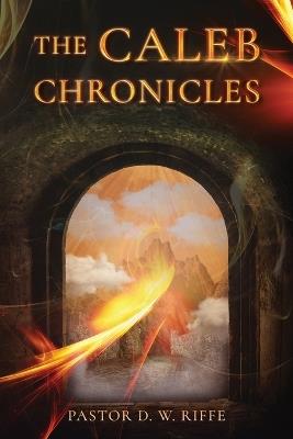 The Caleb Chronicles - Pastor D W Riffe - cover