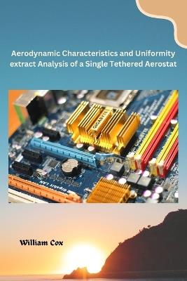 Aerodynamic Characteristics and Uniformity extract Analysis of a Single Tethered Aerostat - William Cox - cover
