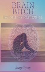 Brain Bitch: How I Quiet My Inner Mean Girl