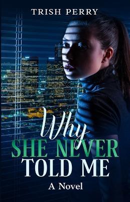 Why She Never Told Me - Trish Perry - cover