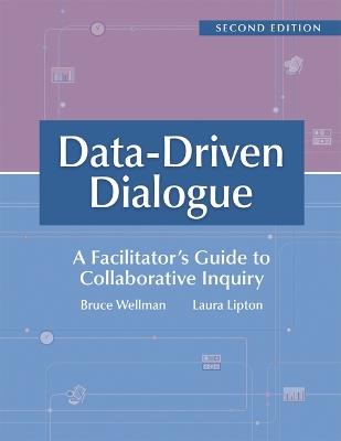 Data-Driven Dialogue: A Facilitator's Guide to Collaborative Inquiry, Second Edition (a Facilitator's Guide to Collaborative Inquiry and School Improvement) - Bruce Wellman,Laura Lipton - cover